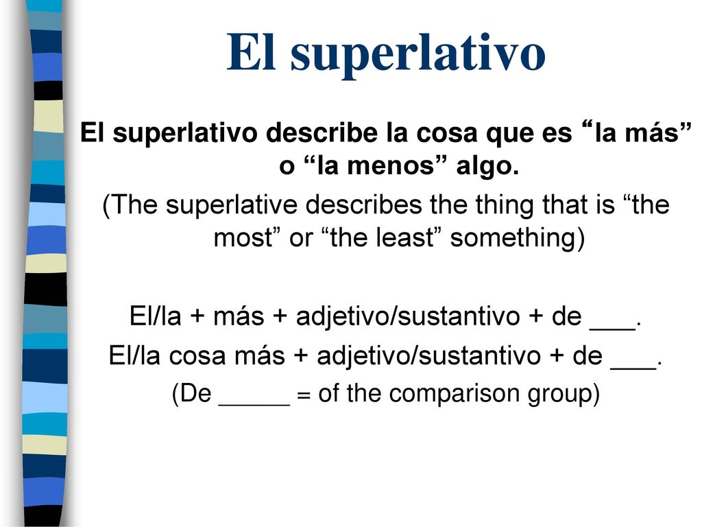 El superlativo El superlativo describe la cosa que es la más o la menos algo.
