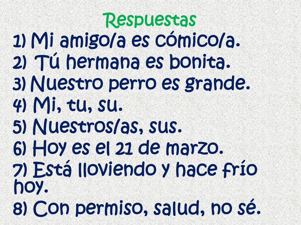 Nuestro perro es grande. 4) Mi, tu, su. 5) Nuestros/as, sus.