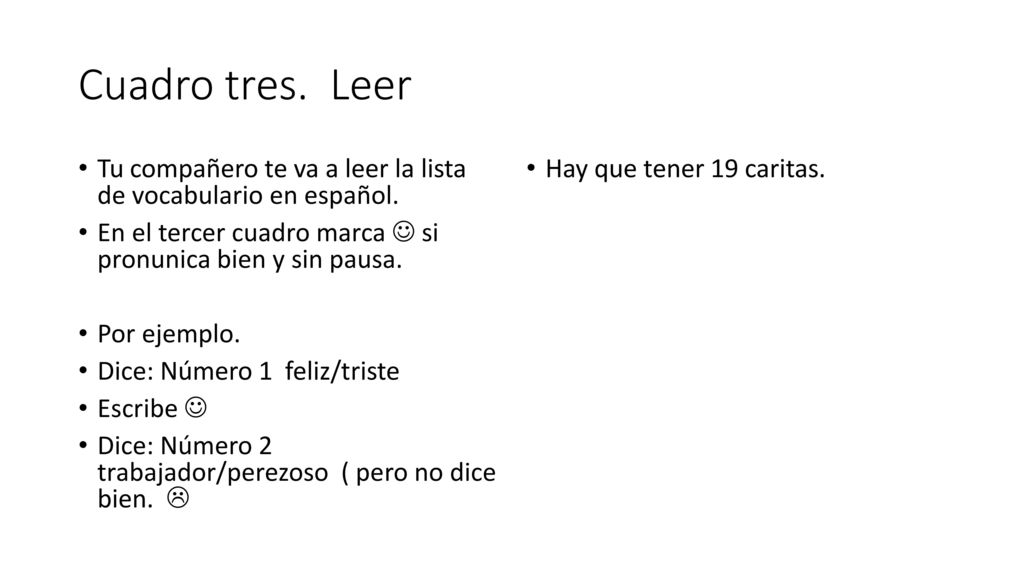 Cuadro tres. Leer Tu compañero te va a leer la lista de vocabulario en español. En el tercer cuadro marca  si pronunica bien y sin pausa.