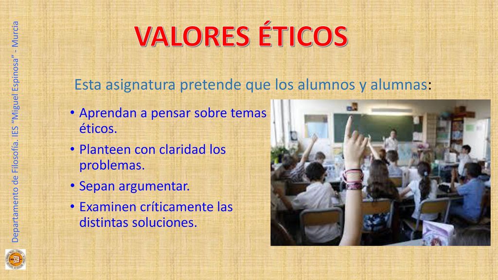 VALORES ÉTICOS Esta asignatura pretende que los alumnos y alumnas:
