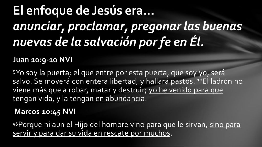 El enfoque de Jesús era... anunciar, proclamar, pregonar las buenas nuevas de la salvación por fe en Él.