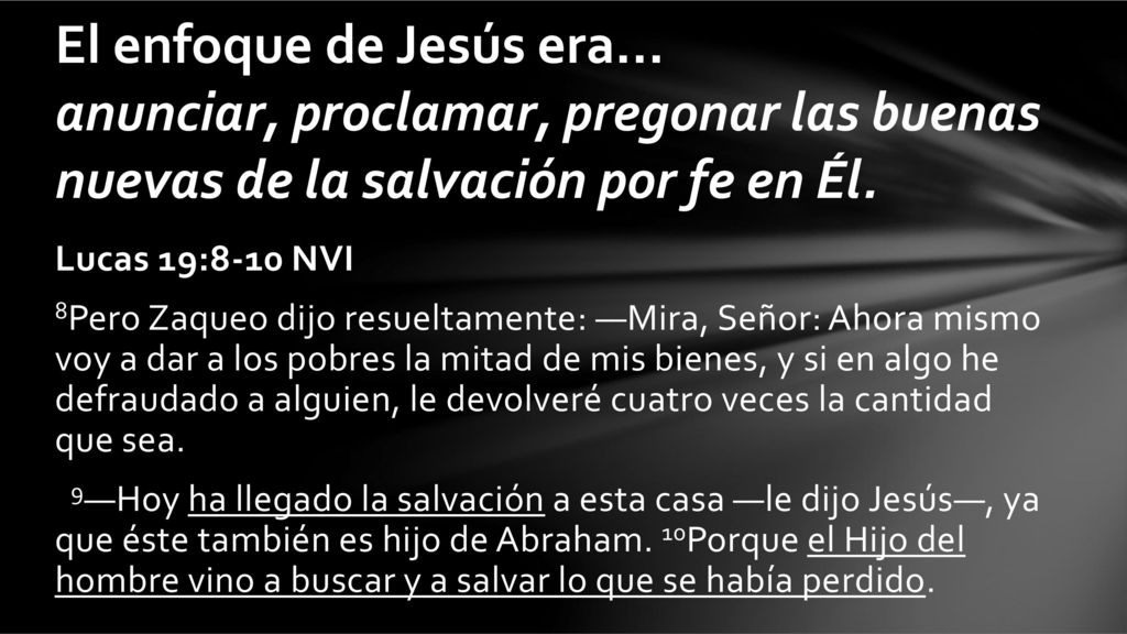 El enfoque de Jesús era... anunciar, proclamar, pregonar las buenas nuevas de la salvación por fe en Él.