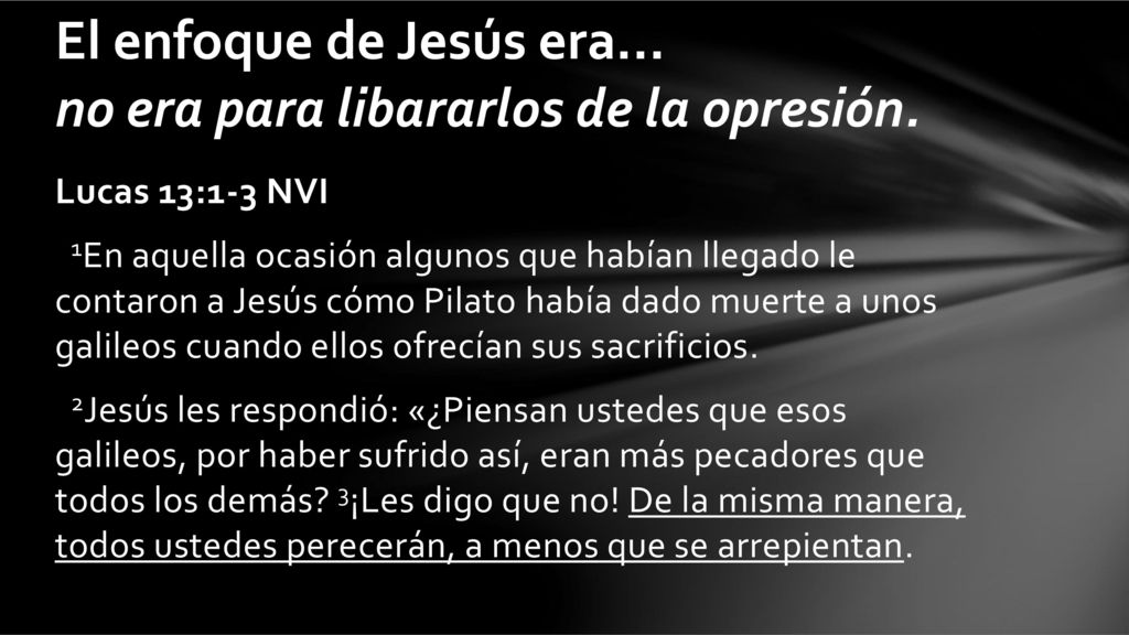 El enfoque de Jesús era... no era para libararlos de la opresión.