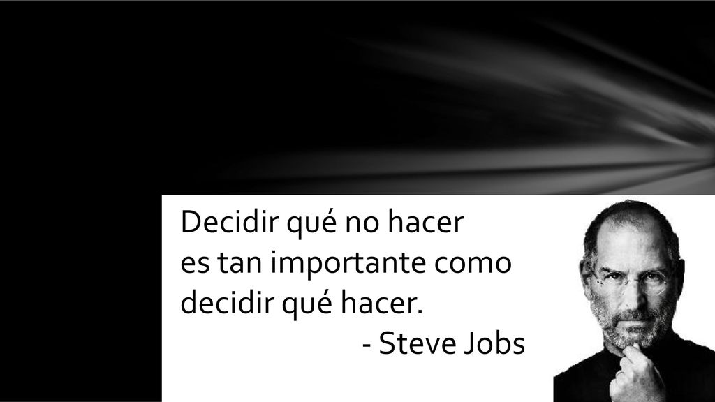 Decidir qué no hacer es tan importante como decidir qué hacer. - Steve Jobs