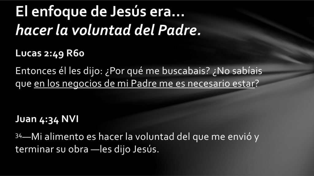 El enfoque de Jesús era... hacer la voluntad del Padre.