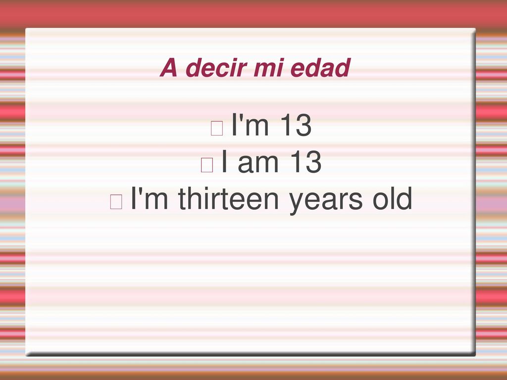 A decir mi edad I m 13 I am 13 I m thirteen years old
