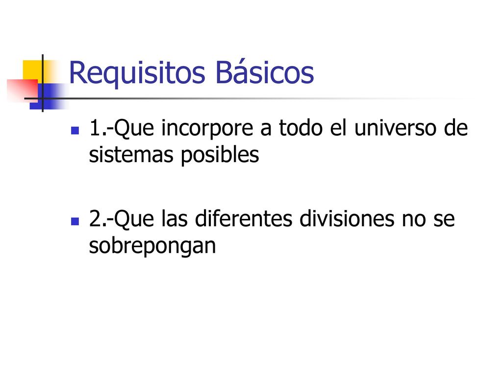 Requisitos Básicos 1.-Que incorpore a todo el universo de sistemas posibles.
