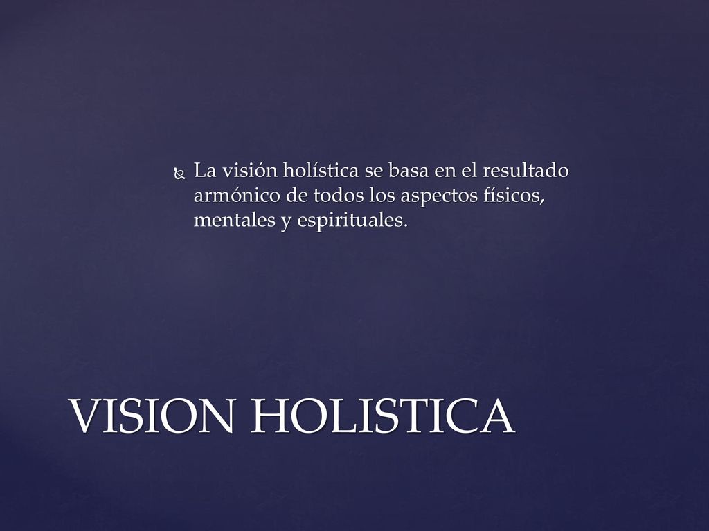 La visión holística se basa en el resultado armónico de todos los aspectos físicos, mentales y espirituales.