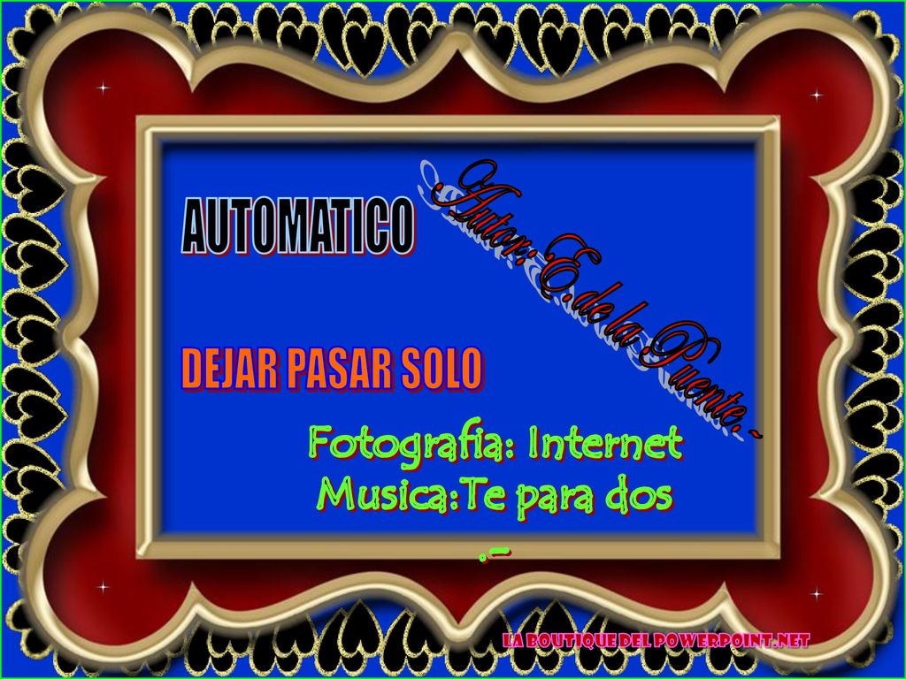 AUTOMATICO Autor:E.de la Puente.- DEJAR PASAR SOLO Fotografia: Internet Musica:Te para dos .-