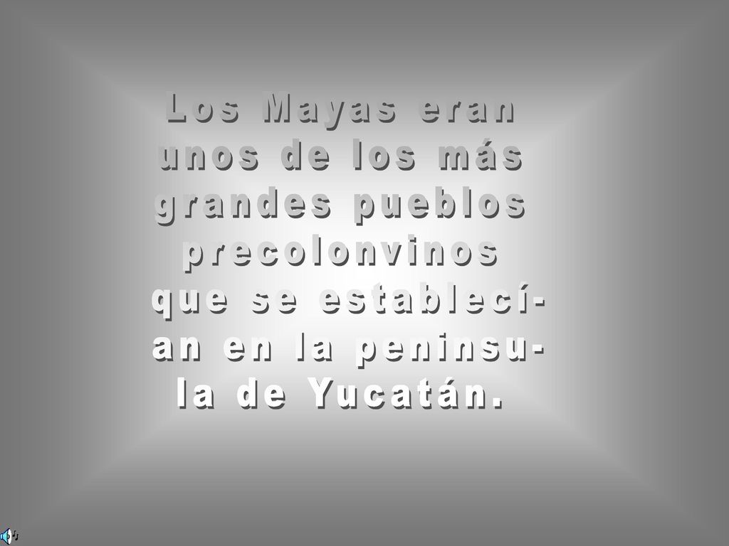 Los Mayas eran unos de los más. grandes pueblos. precolonvinos. que se establecí- an en la peninsu-