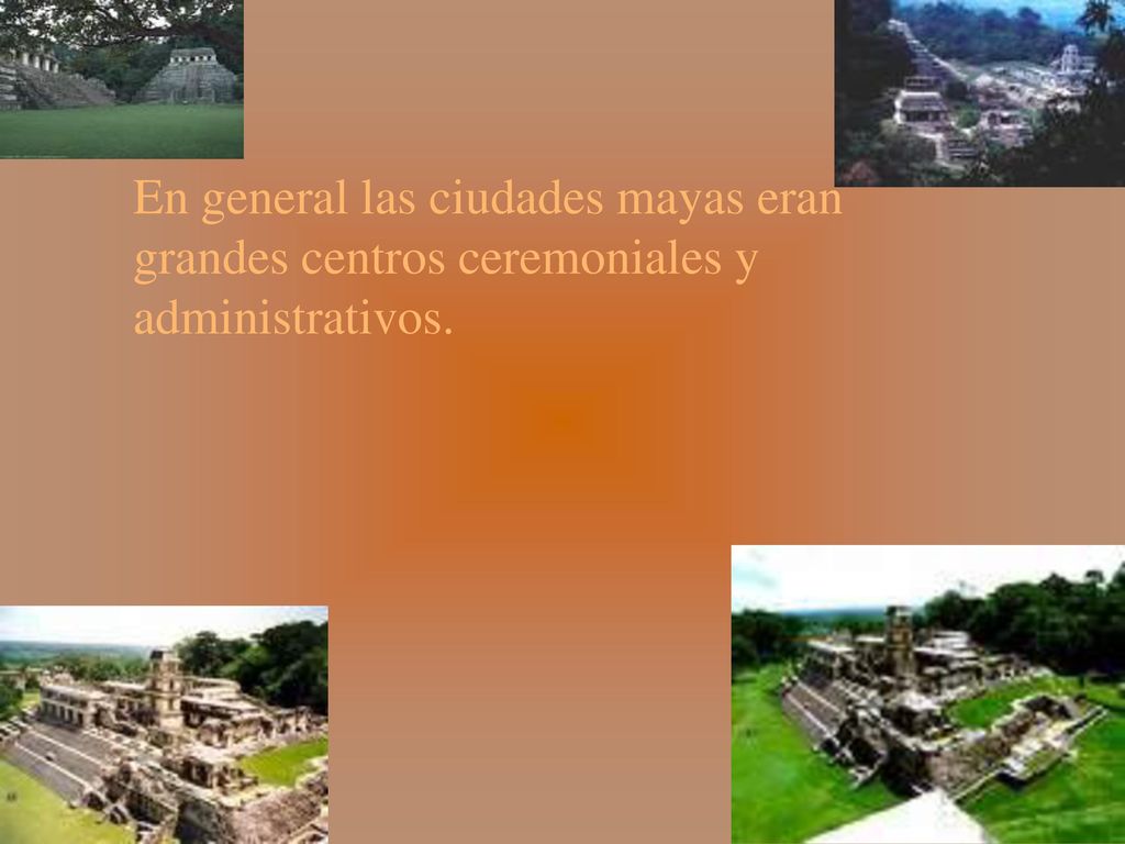 En general las ciudades mayas eran grandes centros ceremoniales y administrativos.