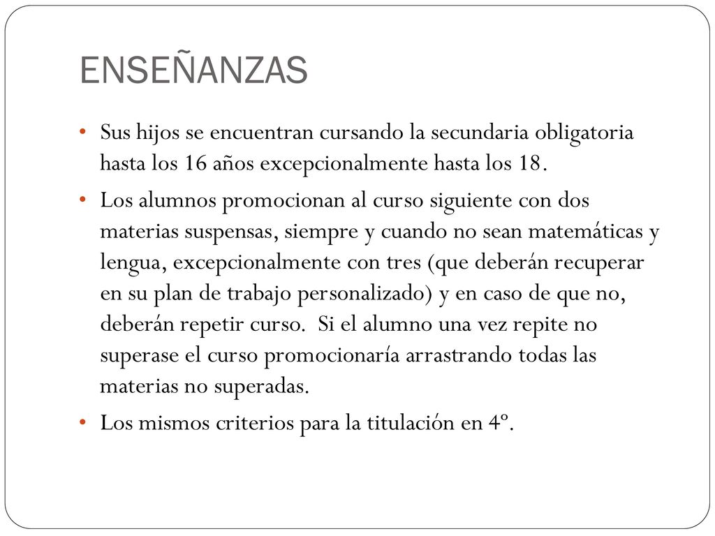 ENSEÑANZAS Sus hijos se encuentran cursando la secundaria obligatoria hasta los 16 años excepcionalmente hasta los 18.