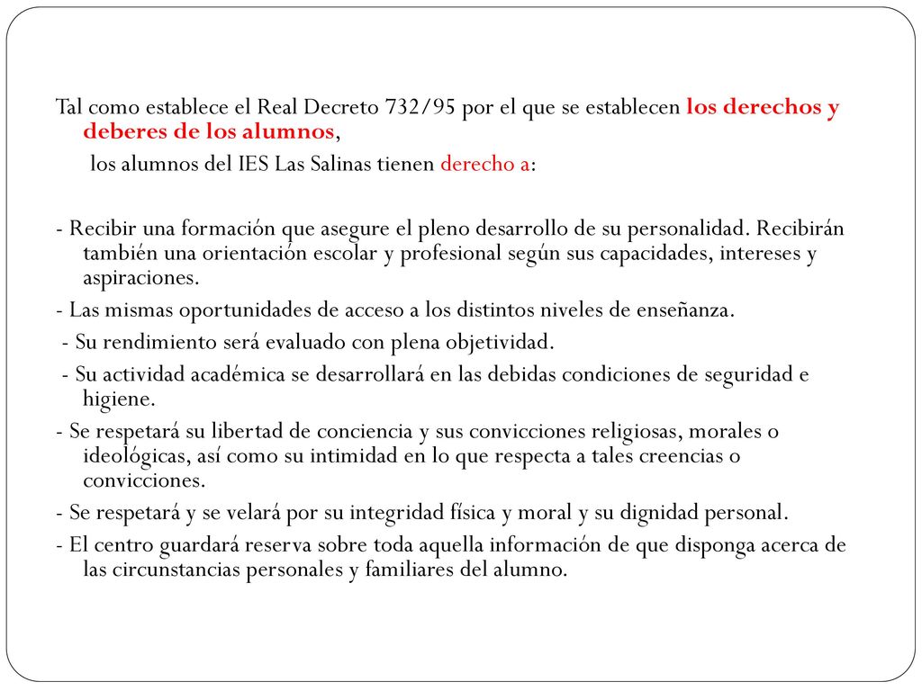 Tal como establece el Real Decreto 732/95 por el que se establecen los derechos y deberes de los alumnos,