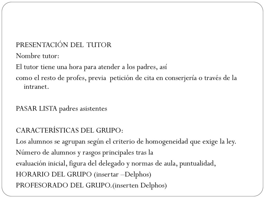 PRESENTACIÓN DEL TUTOR Nombre tutor: El tutor tiene una hora para atender a los padres, así como el resto de profes, previa petición de cita en conserjería o través de la intranet.