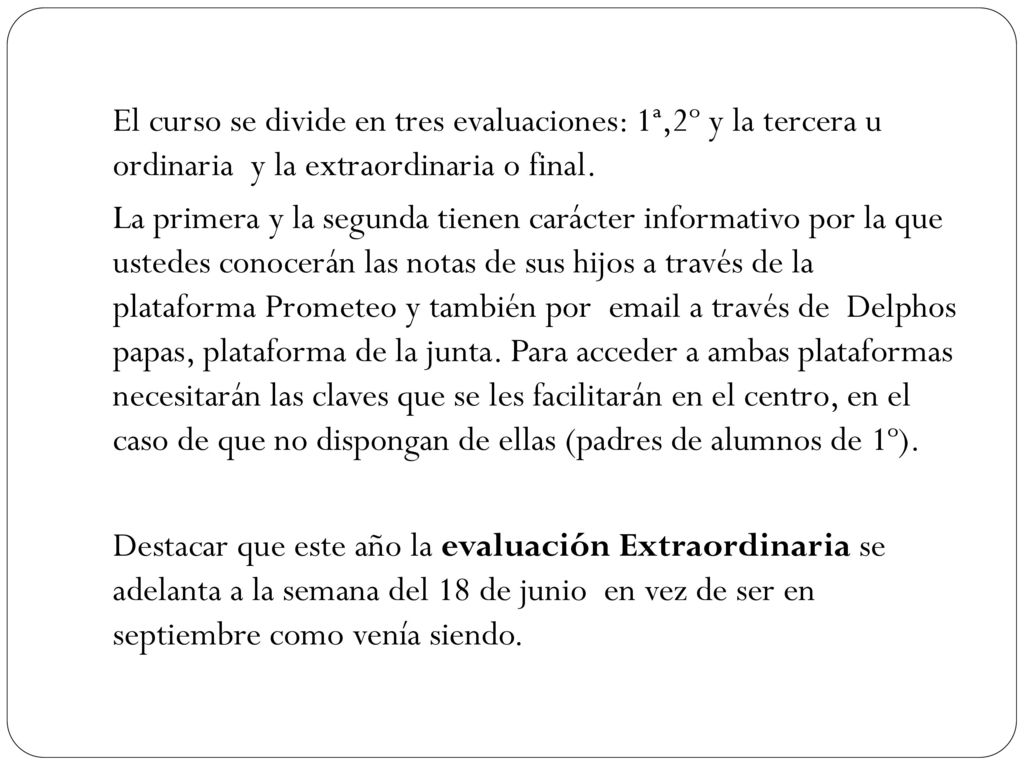 El curso se divide en tres evaluaciones: 1ª,2º y la tercera u ordinaria y la extraordinaria o final.