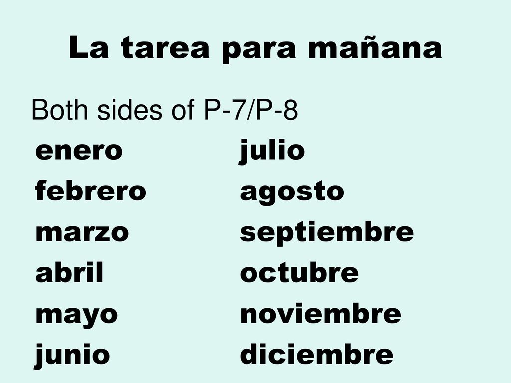 La tarea para mañana Both sides of P-7/P-8 enero julio febrero agosto