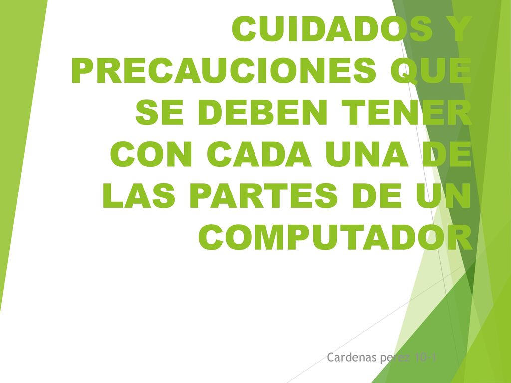 CUIDADOS Y PRECAUCIONES QUE SE DEBEN TENER CON CADA UNA DE LAS PARTES DE UN COMPUTADOR