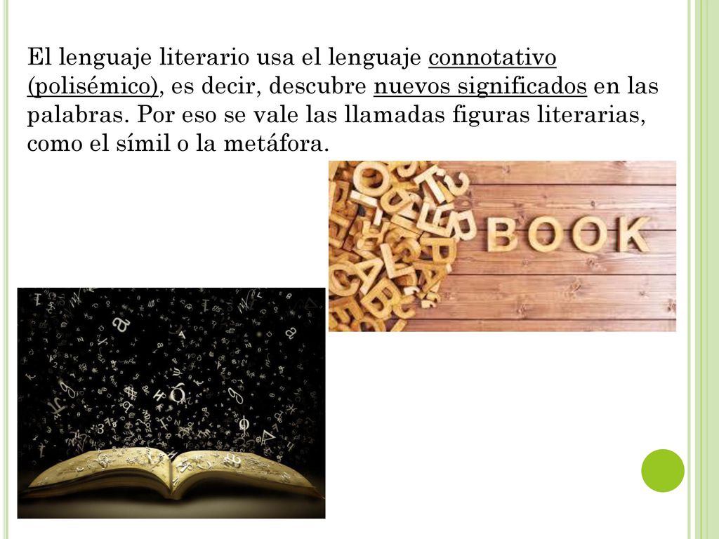 El lenguaje literario usa el lenguaje connotativo (polisémico), es decir, descubre nuevos significados en las palabras.