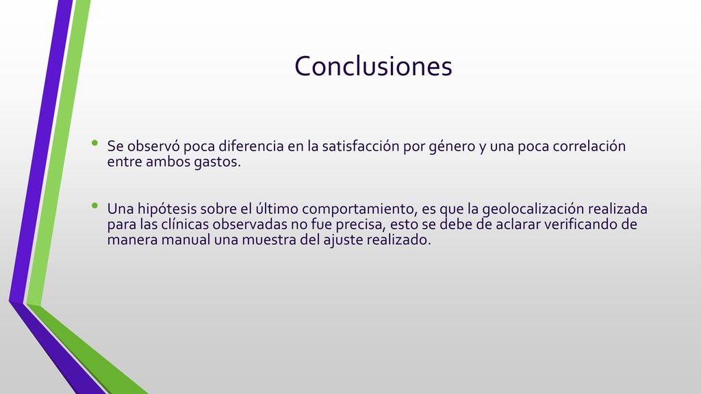 Conclusiones Se observó poca diferencia en la satisfacción por género y una poca correlación entre ambos gastos.