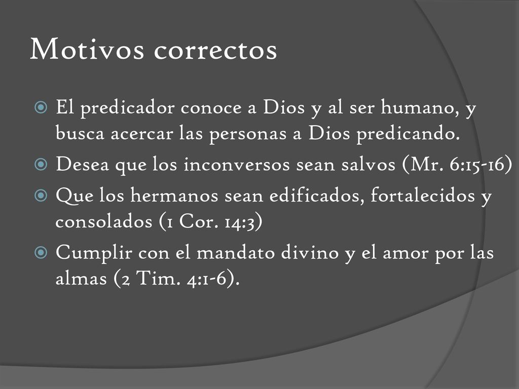 Motivos correctos El predicador conoce a Dios y al ser humano, y busca acercar las personas a Dios predicando.