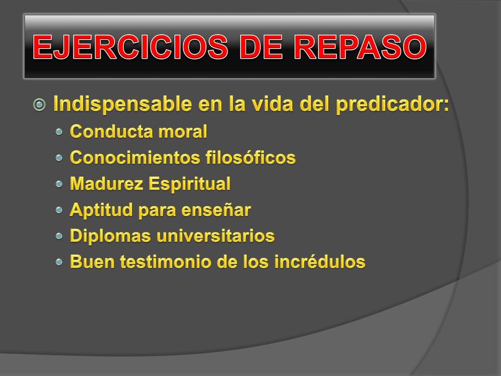 EJERCICIOS DE REPASO Indispensable en la vida del predicador: