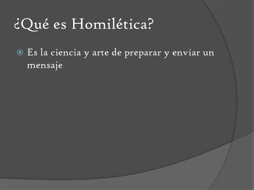 ¿Qué es Homilética Es la ciencia y arte de preparar y enviar un mensaje