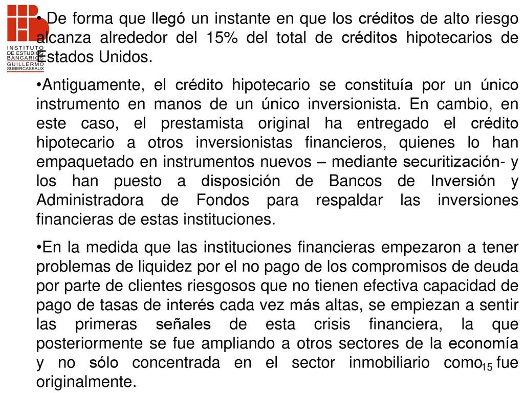 De forma que llegó un instante en que los créditos de alto riesgo alcanza alrededor del 15% del total de créditos hipotecarios de Estados Unidos.