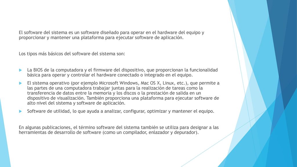 El software del sistema es un software diseñado para operar en el hardware del equipo y proporcionar y mantener una plataforma para ejecutar software de aplicación.