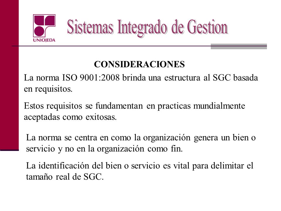 CONSIDERACIONES La norma ISO 9001:2008 brinda una estructura al SGC basada en requisitos.