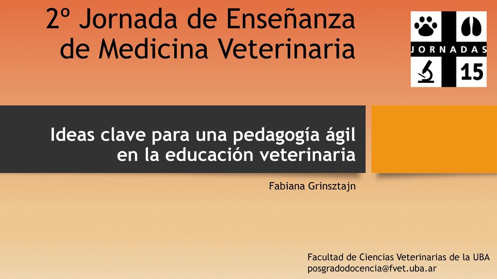 2º Jornada de Enseñanza de Medicina Veterinaria Ideas clave para una pedagogía ágil en la educación veterinaria