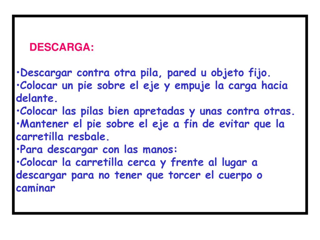 DESCARGA: Descargar contra otra pila, pared u objeto fijo. Colocar un pie sobre el eje y empuje la carga hacia delante.