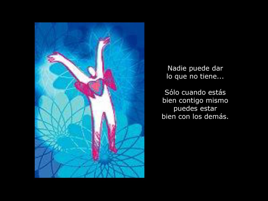 Sólo cuando estás bien contigo mismo puedes estar bien con los demás.