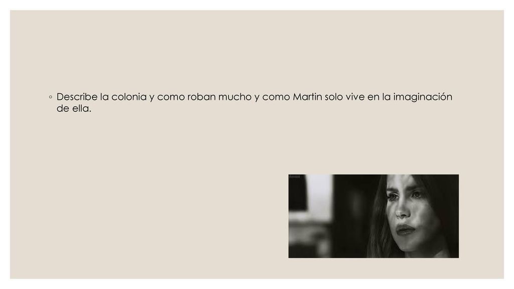 Describe la colonia y como roban mucho y como Martin solo vive en la imaginación de ella.