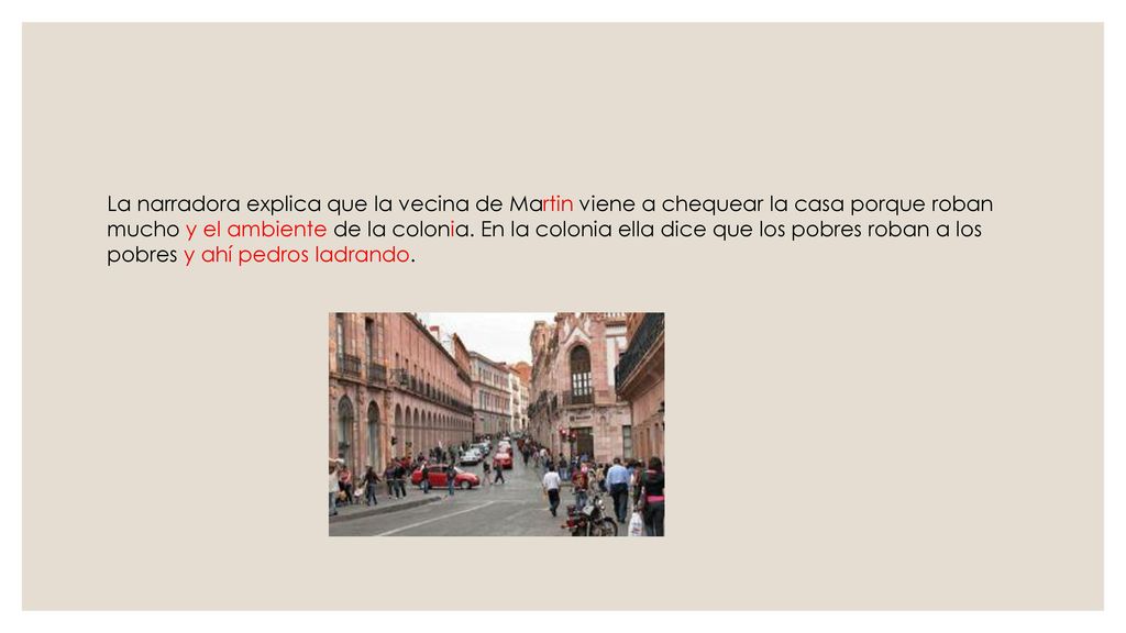 La narradora explica que la vecina de Martin viene a chequear la casa porque roban mucho y el ambiente de la colonia.