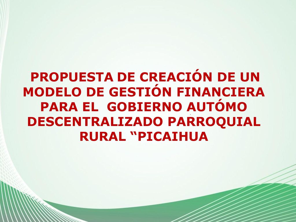 PROPUESTA DE CREACIÓN DE UN MODELO DE GESTIÓN FINANCIERA PARA EL GOBIERNO AUTÓMO DESCENTRALIZADO PARROQUIAL RURAL PICAIHUA