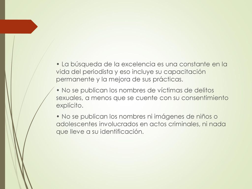 • La búsqueda de la excelencia es una constante en la vida del periodista y eso incluye su capacitación permanente y la mejora de sus prácticas.