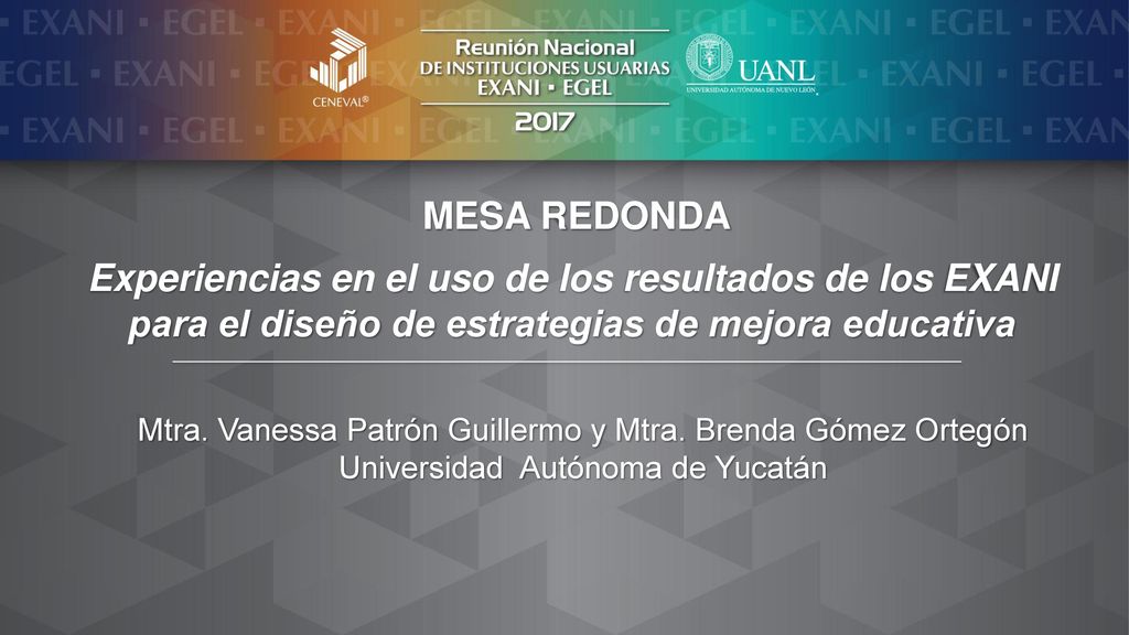MESA REDONDA Experiencias en el uso de los resultados de los EXANI para el diseño de estrategias de mejora educativa.