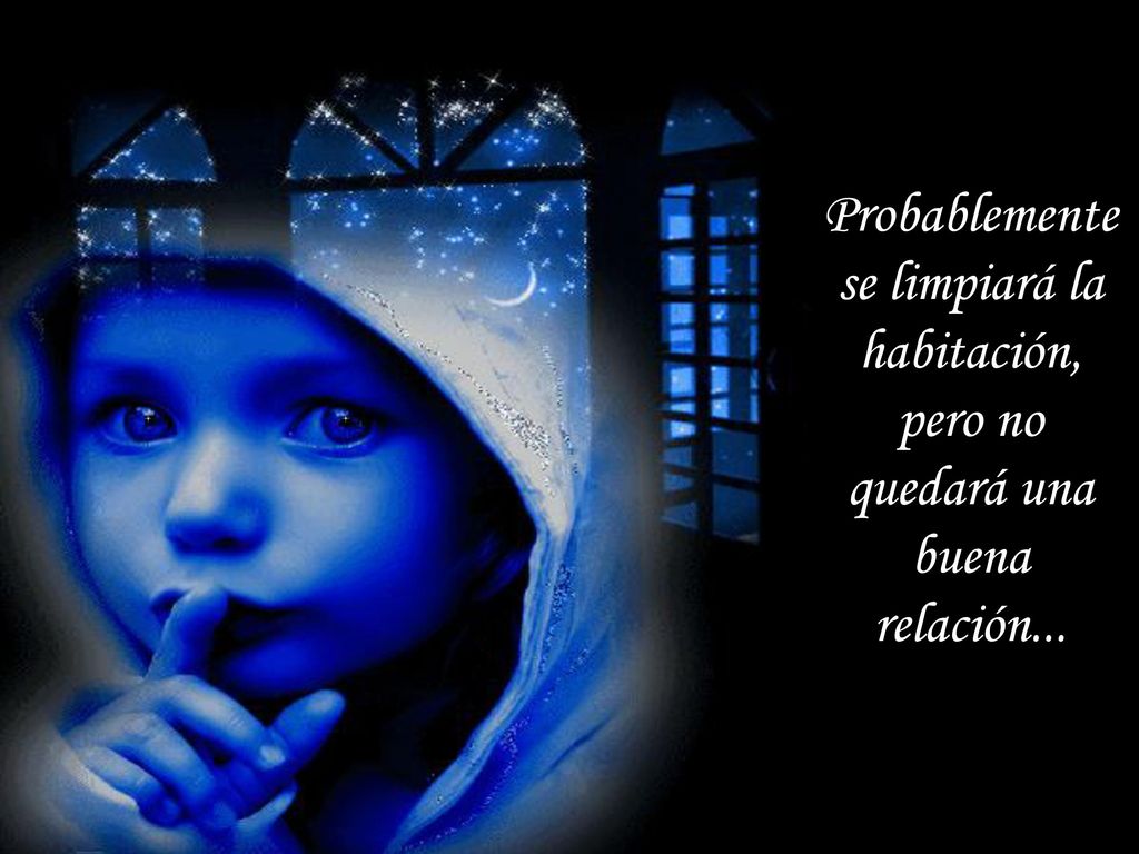 Probablemente se limpiará la habitación, pero no quedará una buena relación...