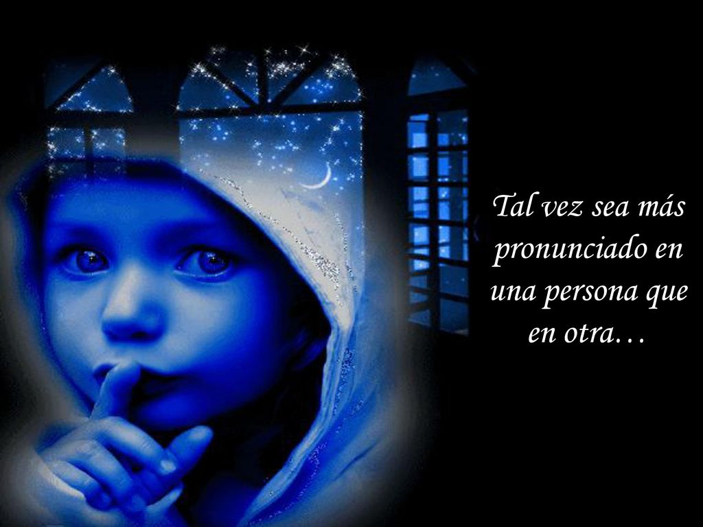 Tal vez sea más pronunciado en una persona que en otra…