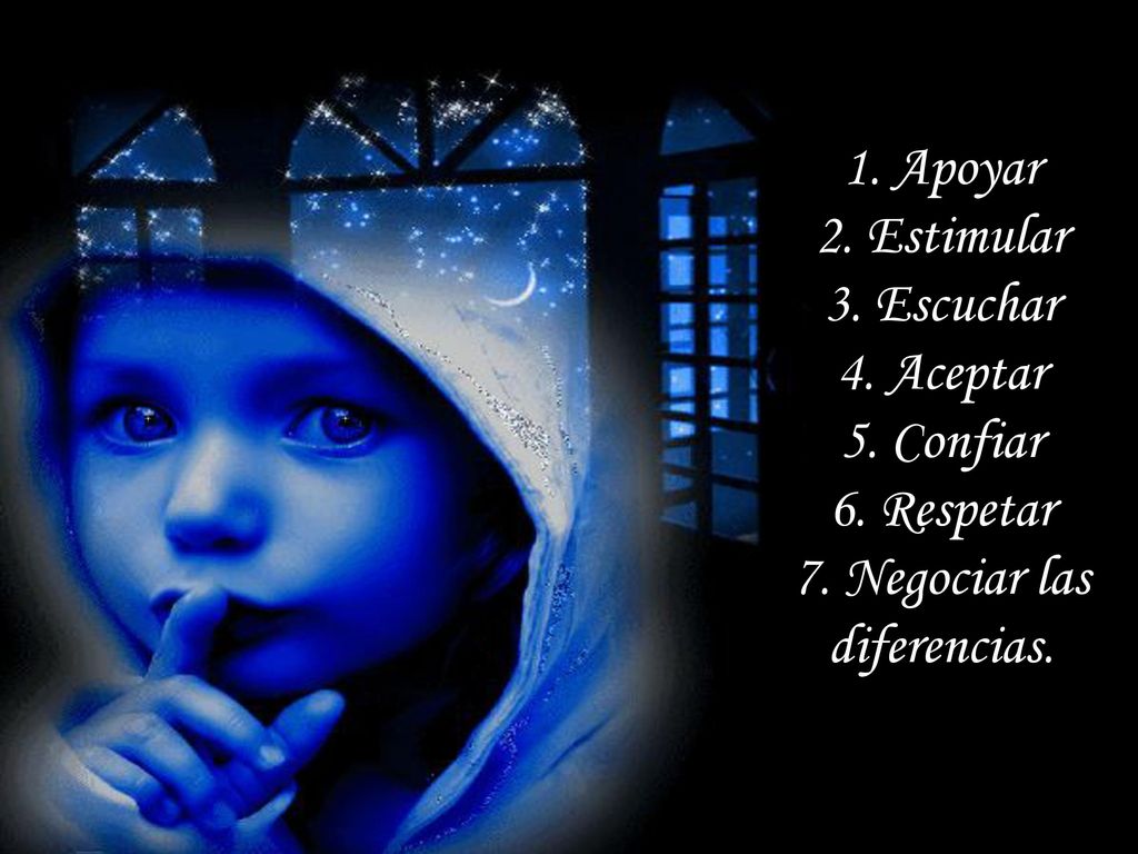 1. Apoyar 2. Estimular 3. Escuchar 4. Aceptar 5. Confiar 6. Respetar 7