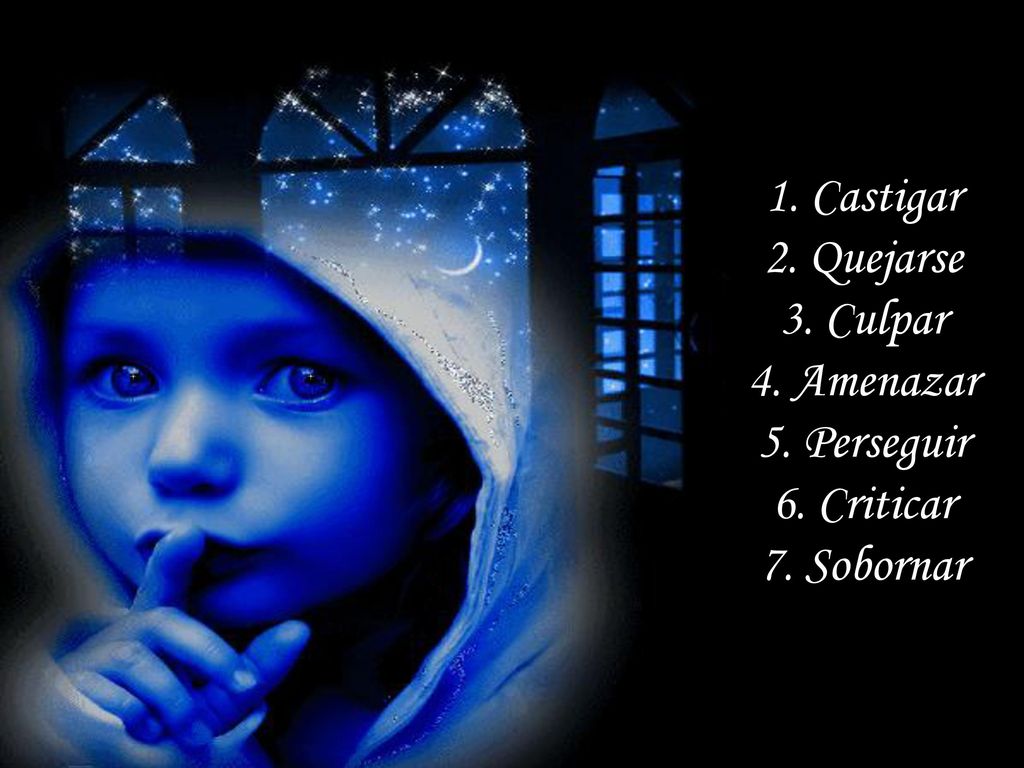 1. Castigar 2. Quejarse 3. Culpar 4. Amenazar 5. Perseguir 6