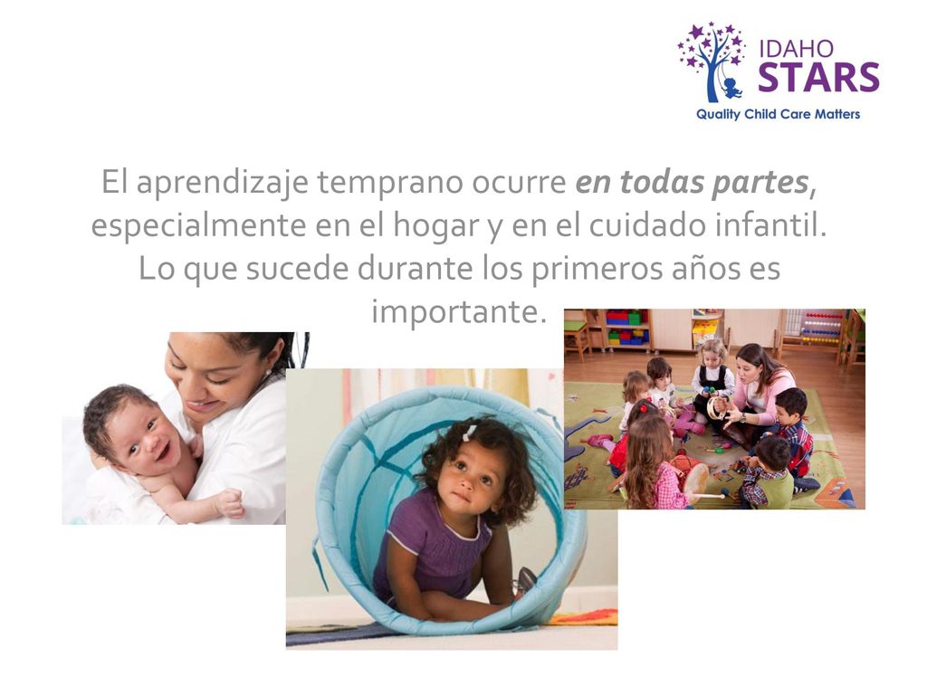 El aprendizaje temprano ocurre en todas partes, especialmente en el hogar y en el cuidado infantil. Lo que sucede durante los primeros años es importante.