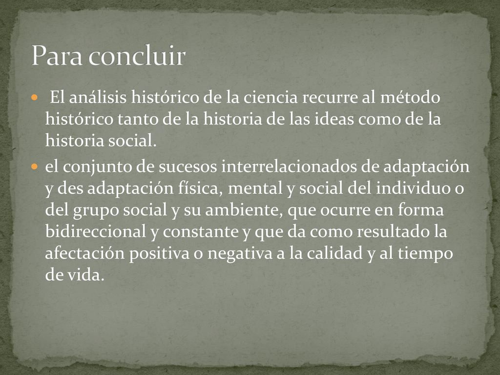 Para concluir El análisis histórico de la ciencia recurre al método histórico tanto de la historia de las ideas como de la historia social.