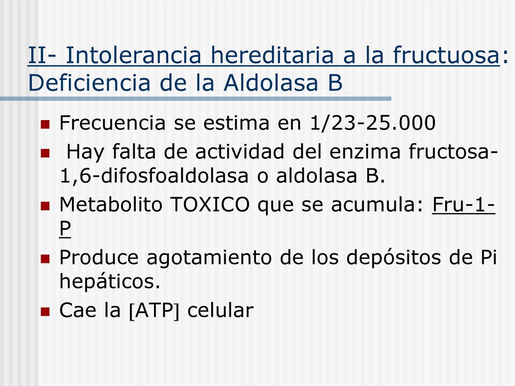 II- Intolerancia hereditaria a la fructuosa: Deficiencia de la Aldolasa B