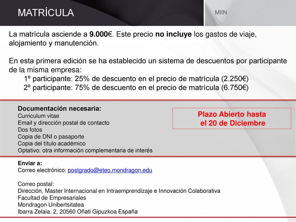 MATRÍCULA MIIN. La matrícula asciende a 9.000€. Este precio no incluye los gastos de viaje, alojamiento y manutención.