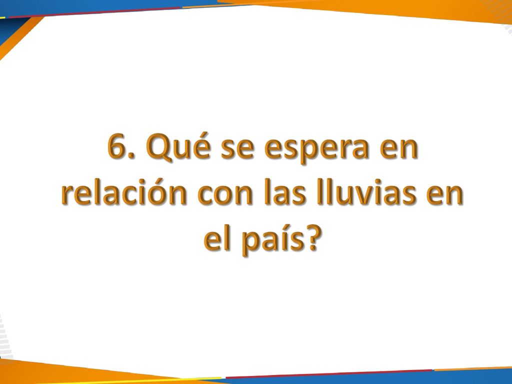 6. Qué se espera en relación con las lluvias en el país