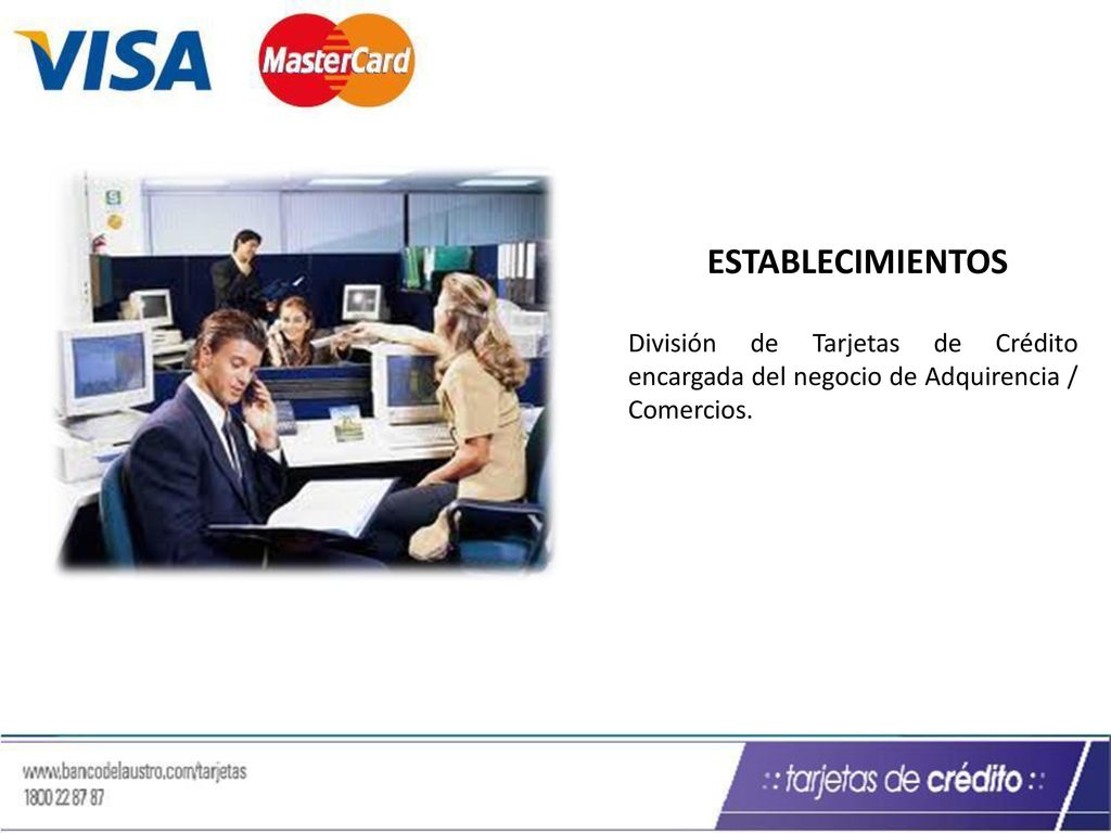 ESTABLECIMIENTOS División de Tarjetas de Crédito encargada del negocio de Adquirencia / Comercios.