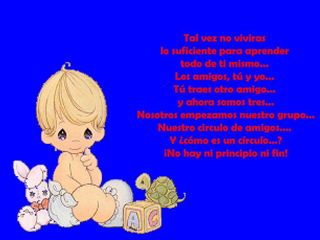 lo suficiente para aprender todo de ti mismo... Los amigos, tú y yo...