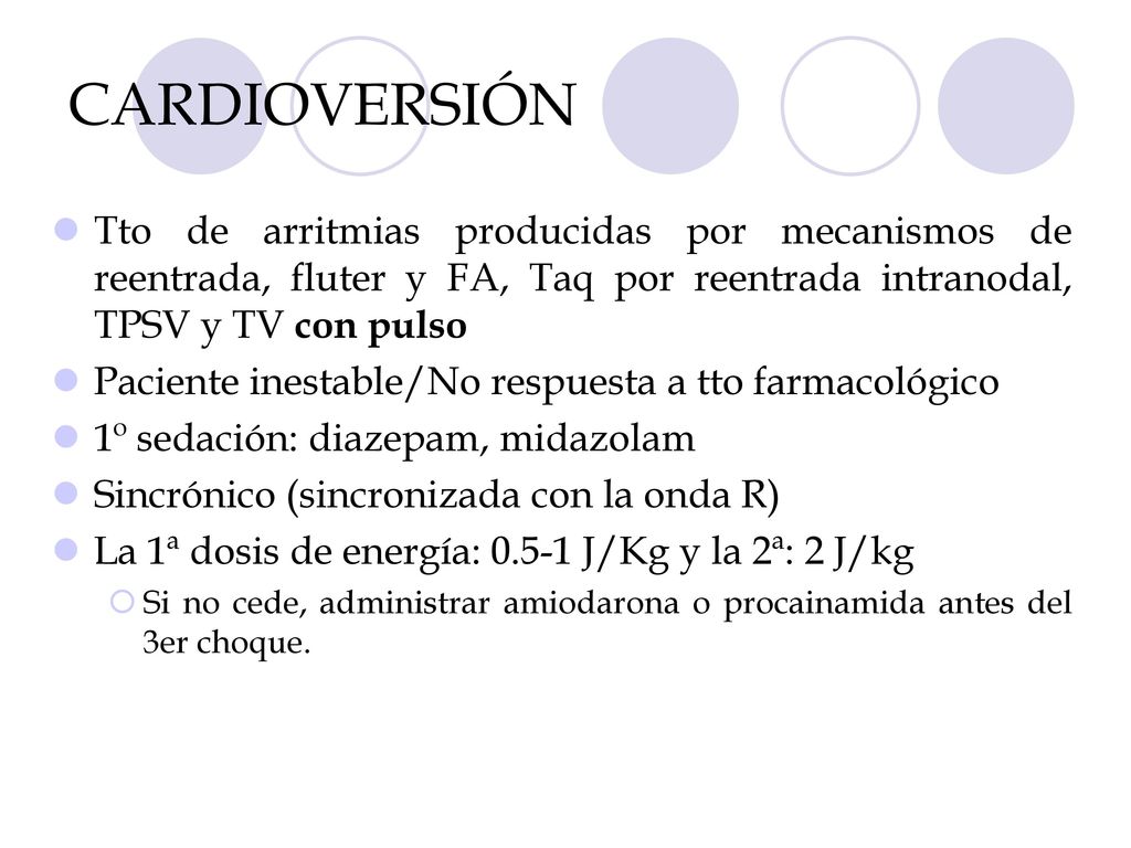 CARDIOVERSIÓN Tto de arritmias producidas por mecanismos de reentrada, fluter y FA, Taq por reentrada intranodal, TPSV y TV con pulso.