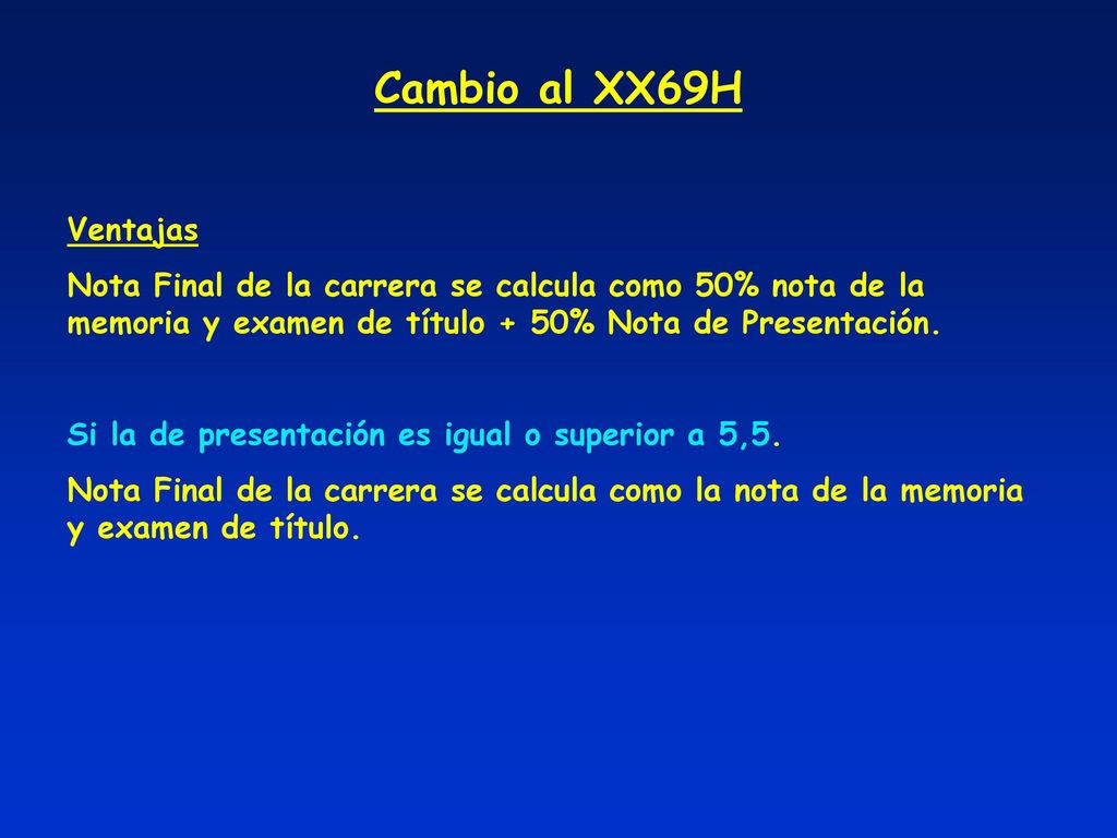 Cambio al XX69H Ventajas. Nota Final de la carrera se calcula como 50% nota de la memoria y examen de título + 50% Nota de Presentación.